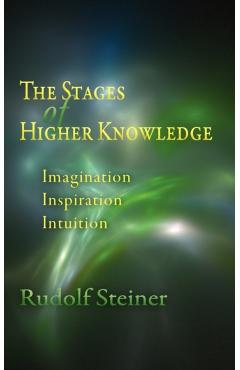 The Stages of Higher Knowledge: Imagination, Inspiration, Intuition (Cw 12) - Rudolf Steiner