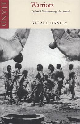 Warriors: Life and Death Among the Somalis - Gerald Hanley