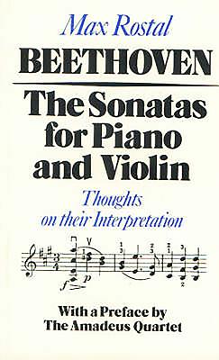 Beethoven: The Sonatas for Piano and Violin: Thoughts on Their Interpretation - Max Rostal