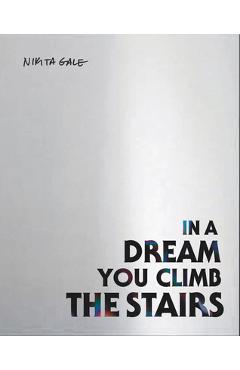 Coperta cărții 'Nikita Gale: In a Dream You Climb the Stairs - Nikita Gale'