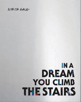 Nikita Gale: In a Dream You Climb the Stairs - Nikita Gale