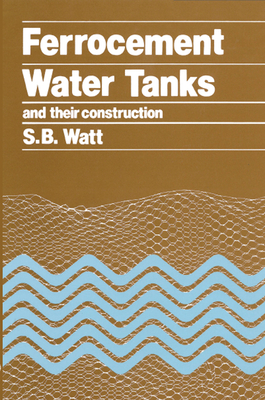 Ferrocement Water Tanks and Their Construction - Simon Watt