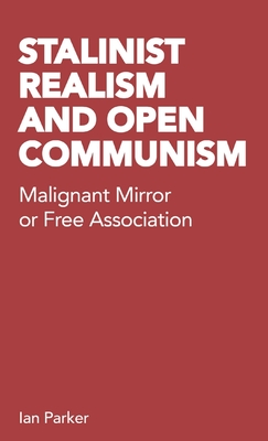 Stalinist Realism and Open Communism: Malignant Mirror or Free Association - Ian Parker