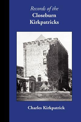 Records of the Closeburn Kirkpatricks - Charles Kirkpatrick