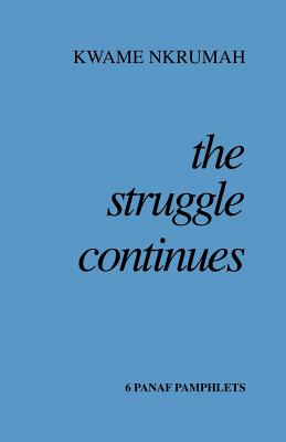 The Struggle Continues - Kwame Nkrumah