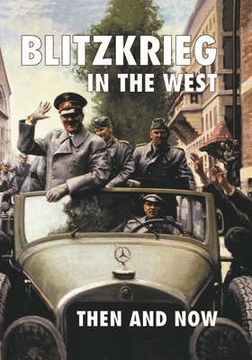 Blitzkrieg in the West: Then and Now - Jean Paul Pallud