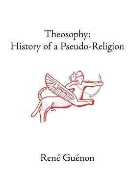 Theosophy: History of a Pseudo-Religion - Rene Guenon