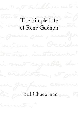 The Simple Life of Rene Guenon - Paul Chacornac