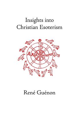 Insights Into Christian Esotericism - Rene Guenon