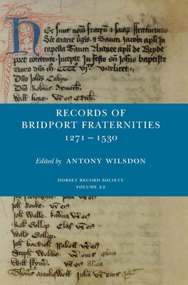 Records of Bridport Fraternities 1271-1530 - Antony Wilsdon