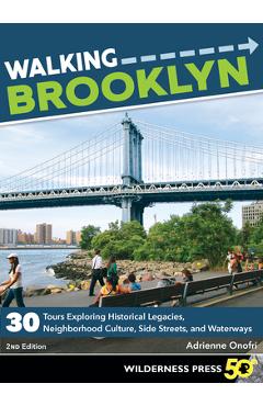 Poza produsului Walking Brooklyn: 30 Walking Tours Exploring Historical Legacies, Neighborhood Culture, Side Streets, and Waterways - Adrienne Onofri