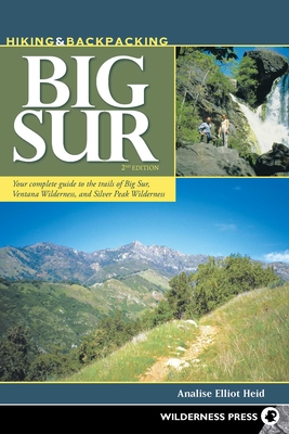 Hiking & Backpacking Big Sur: Your complete guide to the trails of Big Sur, Ventana Wilderness, and Silver Peak Wilderness - Analise Elliot Heid