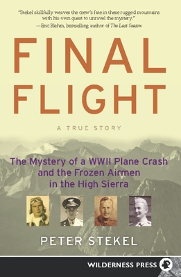 Final Flight: The Mystery of a WWII Plane Crash and the Frozen Airmen in the High Sierra - Peter Stekel