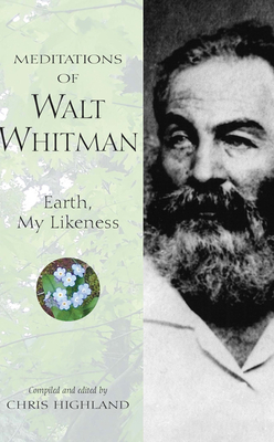 Meditations of Walt Whitman: Earth, My Likeness - Chris Highland