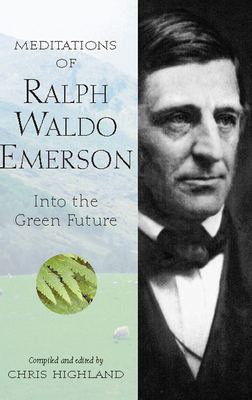 Meditations of Ralph Waldo Emerson: Into the Green Future - Chris Highland