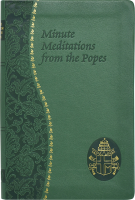 Minute Meditations from the Popes: Minute Meditations for Every Day Taken from the Words of Popes from the Twentieth Century - Jude Winkler