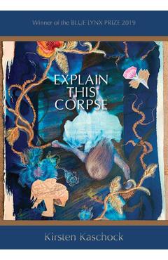 Coperta cărții 'Explain This Corpse - Kirsten Kaschock'