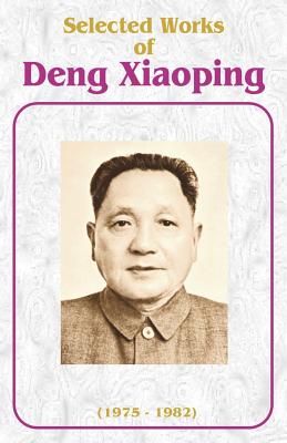 Selected Works of Deng Xiaoping: 1975-1982 - Deng Xiaoping