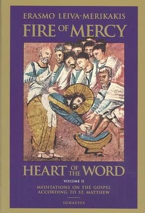 Fire of Mercy, Heart of the Word: Meditations on the Gospel According to St. Matthew Volume 2 - Erasmo Leiva-merikakis