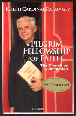 Pilgrim Fellowship of Faith: The Church as Communion - Joseph Ratzinger