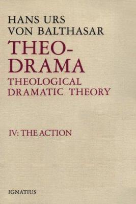 Theo-Drama: Theological Dramatic Theory Volume 4 - Hans Urs Von Balthasar