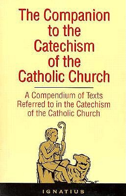 The Companion to the Catechism of the Catholic Church: A Compendium of Texts Referred to in the Catechism of the Catholic Church - St Ignatius