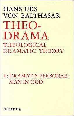 Theo-Drama: Theological Dramatic Theory Volume 2 - Hans Urs Von Balthasar