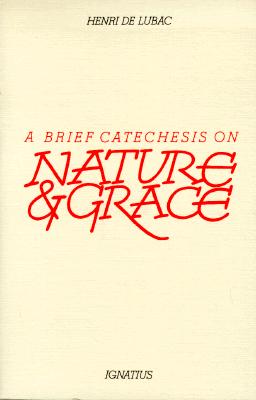 A Brief Catechesis on Nature and Grace - Henri De Lubac