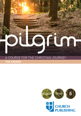 Pilgrim - The Creeds: A Course for the Christian Journey - Stephen Cottrell