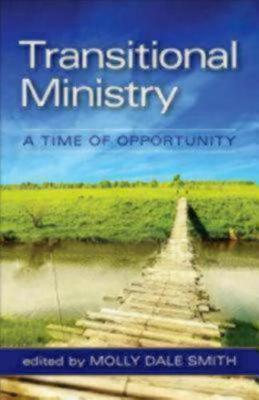 Transitional Ministry: A Time of Opportunity - Molly Dale Smith