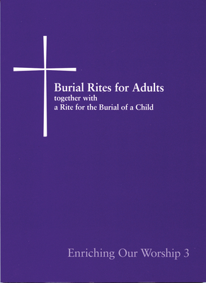 Burial Rites for Adults Together with a Rite for the Burial of a Child: Enriching Our Worship 3 - Church Publishing