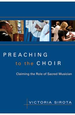 Coperta cărții 'Preaching to the Choir: Claiming the Role of Sacred Musician - Victoria Sirota'