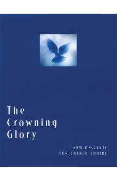 Coperta cărții 'The Crowning Glory: New Descants for Church Choirs - Church Publishing'
