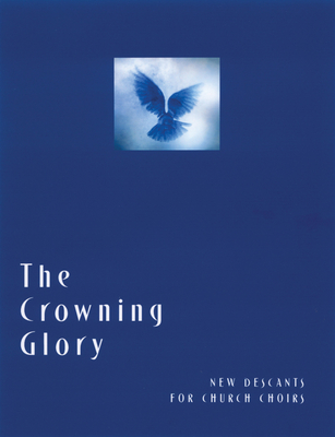 The Crowning Glory: New Descants for Church Choirs - Church Publishing