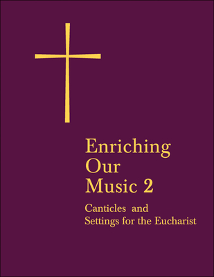 Enriching Our Music 2: More Canticles and Settings for the Eucharist - Church Publishing
