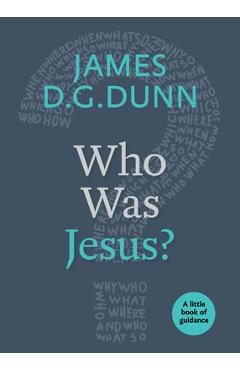 Coperta cărții 'Who Was Jesus?: A Little Book of Guidance - James D. G. Dunn'