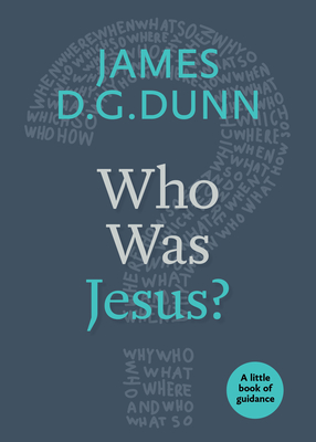 Who Was Jesus?: A Little Book of Guidance - James D. G. Dunn