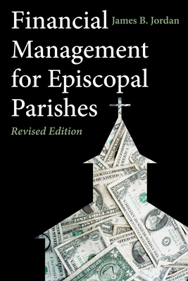 Financial Management for Episcopal Parishes: Revised Edition - James B. Jordan
