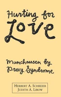 Hurting for Love: Munchausen by Proxy Syndrome - Herbert A. Schreier