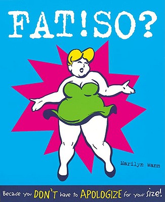 Fat! So?: Because You Don't Have to Apologize for Your Size - Marilyn Wann