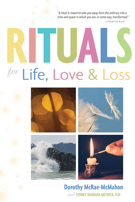 Rituals for Life, Love, and Loss - Dorothy Mcrae-mcmahon
