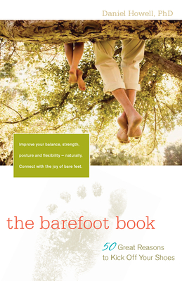The Barefoot Book: 50 Great Reasons to Kick Off Your Shoes - L. Daniel Howell