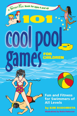 101 Cool Pool Games for Children: Fun and Fitness for Swimmers of All Levels - Kim Rodomista