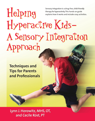 Helping Hyperactive Kids ? a Sensory Integration Approach: Techniques and Tips for Parents and Professionals - Lynn J. Horowitz