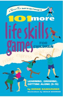 Poza produsului 101 More Life Skills Games for Children: Learning, Growing, Getting Along (Ages 9-15) - Bernie Badegruber