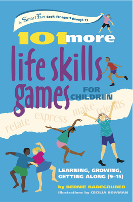 101 More Life Skills Games for Children: Learning, Growing, Getting Along (Ages 9-15) - Bernie Badegruber