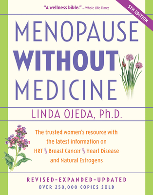 Menopause Without Medicine: The Trusted Women's Resource with the Latest Information on Hrt, Breast Cancer, Heart Disease, and Natural Estrogens - Linda Ojeda