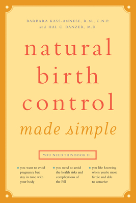 Natural Birth Control Made Simple - Barbara Kass-annese R. N. C. N. P.