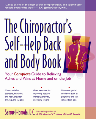 The Chiropractor's Self-Help Back and Body Book: Your Complete Guide to Relieving Aches and Pains at Home and on the Job - Samuel Homola