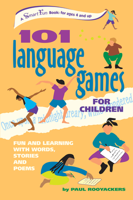 101 Language Games for Children: Fun and Learning with Words, Stories and Poems - Paul Rooyackers